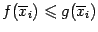 $ f(\ov x_i)\leqslant g(\ov x_i)$