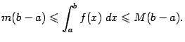 $\displaystyle m(b-a)\leqslant \int_a^bf(x)\;dx\leqslant M(b-a).$