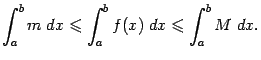 $\displaystyle \int_a^bm\;dx\leqslant \int_a^bf(x)\;dx\leqslant \int_a^bM\;dx.$