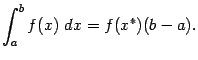 $\displaystyle \int_a^bf(x)\;dx=f(x^*)(b-a).$