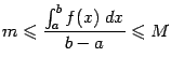 $\displaystyle m\leqslant \frac{\int_a^bf(x)\;dx}{b-a}\leqslant M$