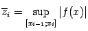 $ \ov{z}_i=\sup\limits_{[x_{i-1};x_i]}\vert f(x)\vert$