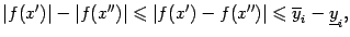 $\displaystyle \vert f(x')\vert-\vert f(x'')\vert\leqslant \vert f(x')-f(x'')\vert\leqslant \ov y_i-\ul y_i,$