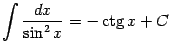 $\displaystyle \int\frac{dx}{\sin^2x}=-\mathop{\rm ctg}\nolimits x+C$