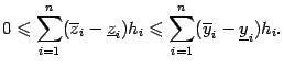$\displaystyle 0\leqslant \sum_{i=1}^n(\ov z_i-\ul z_i)h_i\leqslant
\sum_{i=1}^n(\ov y_i-\ul y_i)h_i.$