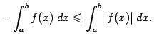 $\displaystyle -\int_a^bf(x)\;dx\leqslant \int_a^b\vert f(x)\vert\;dx.$