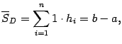 $\displaystyle \ov S_D=\sum_{i=1}^n1\cdot h_i=b-a,$