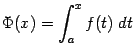 $\displaystyle \Phi(x)=\int_a^xf(t)\;dt$