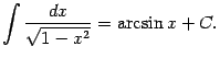 $\displaystyle \int\frac{dx}{\sqrt{1-x^2}}=\arcsin x+C.$