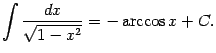 $\displaystyle \int\frac{dx}{\sqrt{1-x^2}}=-\arccos x+C.$