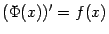 $\displaystyle (\Phi(x))'=f(x)$