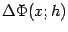 $ {\Delta}\Phi(x;h)$