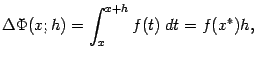 $\displaystyle {\Delta}\Phi(x;h)=\int_x^{x+h}f(t)\;dt=f(x^*)h,$