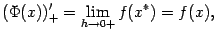 $\displaystyle (\Phi(x))_+'=\lim_{h\to0+}f(x^*)=f(x),$