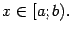 $ x\in[a;b).$