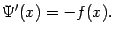 $\displaystyle \Psi'(x)=-f(x).$
