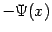 $ -\Psi(x)$