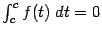 $ \int_c^cf(t)\;dt=0$