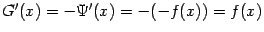 $ G'(x)=-\Psi'(x)=-(-f(x))=f(x)$