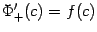 $ \Phi'_+(c)=f(c)$