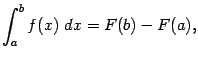 $\displaystyle \int_a^bf(x)\;dx=F(b)-F(a),$