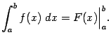 $\displaystyle \int_a^bf(x)\;dx=F(x)\Bigr\vert _a^b.$