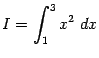 $\displaystyle I=\int_1^3x^2\;dx$