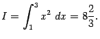 $\displaystyle I=\int_1^3x^2\;dx=8\frac{2}{3}.$