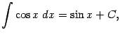 $\displaystyle \int\cos x\;dx=\sin x+C,$