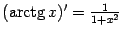 $ (\mathop{\rm arctg}\nolimits x)'=\frac{1}{1+x^2}$