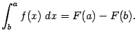 $\displaystyle \int_b^af(x)\;dx=F(a)-F(b).$