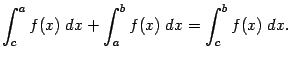 $\displaystyle \int_c^af(x)\;dx+\int_a^bf(x)\;dx=\int_c^bf(x)\;dx.$