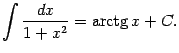 $\displaystyle \int\frac{dx}{1+x^2}=\mathop{\rm arctg}\nolimits x+C.$