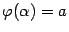 $ {\varphi}({\alpha})=a$