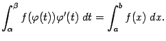 $\displaystyle \int_{{\alpha}}^{{\beta}}f({\varphi}(t)){\varphi}'(t)\;dt=\int_a^bf(x)\;dx.$