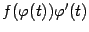 $ f({\varphi}(t)){\varphi}'(t)$