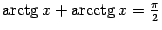 $ \mathop{\rm arctg}\nolimits x+\mathop{\rm arcctg}\nolimits x=\frac{\pi}{2}$