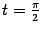 $ t=\frac{\pi}{2}$