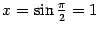 $ x=\sin\frac{\pi}{2}=1$