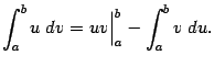 $\displaystyle \int_a^bu\;dv=uv\Bigr\vert _a^b-\int_a^bv\;du.$