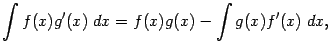 $\displaystyle \int f(x)g'(x)\;dx=f(x)g(x)-\int g(x)f'(x)\;dx,$