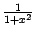 $ \frac{1}{1+x^2}$