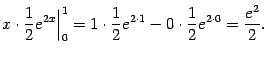 $\displaystyle x\cdot\frac{1}{2}e^{2x}\Bigr\vert _0^1=
1\cdot\frac{1}{2}e^{2\cdot1}-0\cdot\frac{1}{2}e^{2\cdot0}=\frac{e^2}{2}.$