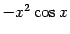 $ -x^2\cos x$