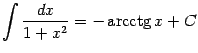 $\displaystyle \int\frac{dx}{1+x^2}=-\mathop{\rm arcctg}\nolimits x+C$
