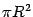 $ \pi R^2$