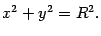 $\displaystyle x^2+y^2=R^2.$