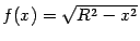 $ f(x)=\sqrt{R^2-x^2}$