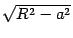 $ \sqrt{R^2-a^2}$