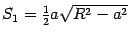 $ S_1=\frac{1}{2}a\sqrt{R^2-a^2}$